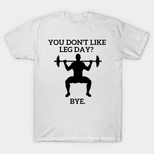 You don't like Leg Day??? T-Shirt